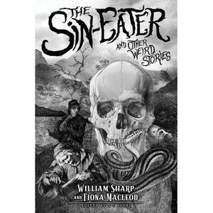The Sin-Eater and Other Weird Stories -- William Sharp